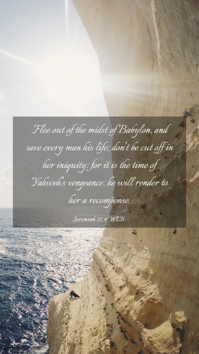 Picture 03 - Jeremiah 51:6 WEB Mobile Phone Wallpaper - Flee out of the midst of Babylon, and save every - Mobile Bible Verse Wallpaper