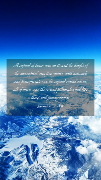 Picture 03 - Jeremiah 52:22 WEB Mobile Phone Wallpaper - A capital of brass was on it; and the height of - Mobile Bible Verse Wallpaper