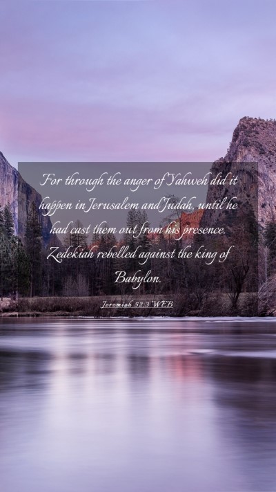 Picture 03 - Jeremiah 52:3 WEB Mobile Phone Wallpaper - For through the anger of Yahweh did it happen in - Mobile Bible Verse Wallpaper