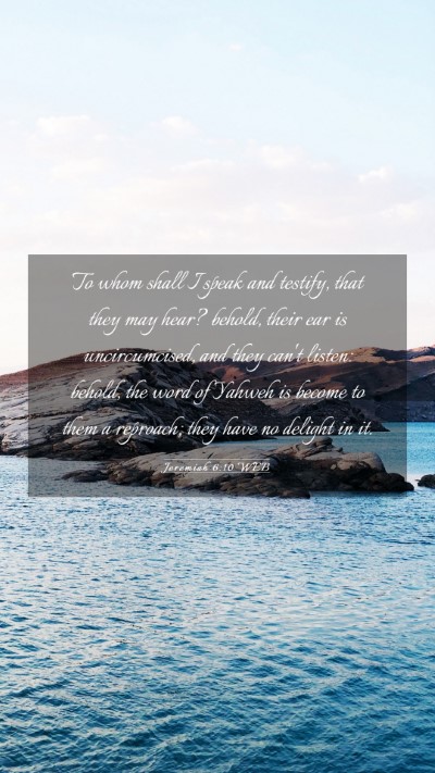 Picture 03 - Jeremiah 6:10 WEB Mobile Phone Wallpaper - To whom shall I speak and testify, that they may - Mobile Bible Verse Wallpaper