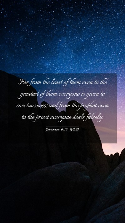 Picture 03 - Jeremiah 6:13 WEB Mobile Phone Wallpaper - For from the least of them even to the greatest - Mobile Bible Verse Wallpaper