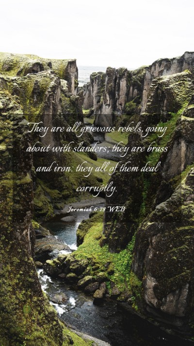 Picture 03 - Jeremiah 6:28 WEB Mobile Phone Wallpaper - They are all grievous rebels, going about with - Mobile Bible Verse Wallpaper