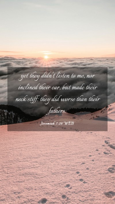 Picture 03 - Jeremiah 7:26 WEB Mobile Phone Wallpaper - yet they didn't listen to me, nor inclined their - Mobile Bible Verse Wallpaper