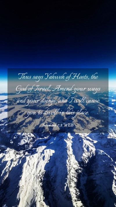 Picture 03 - Jeremiah 7:3 WEB Mobile Phone Wallpaper - Thus says Yahweh of Hosts, the God of Israel, - Mobile Bible Verse Wallpaper