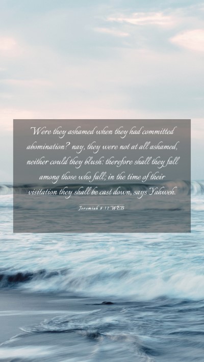 Picture 03 - Jeremiah 8:12 WEB Mobile Phone Wallpaper - Were they ashamed when they had committed - Mobile Bible Verse Wallpaper