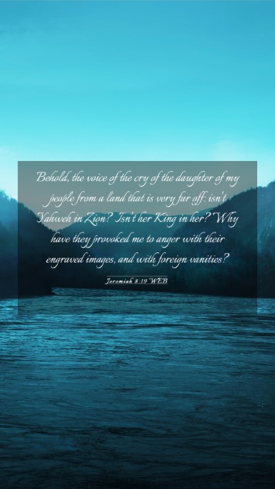 Picture 03 - Jeremiah 8:19 WEB Mobile Phone Wallpaper - Behold, the voice of the cry of the daughter of - Mobile Bible Verse Wallpaper