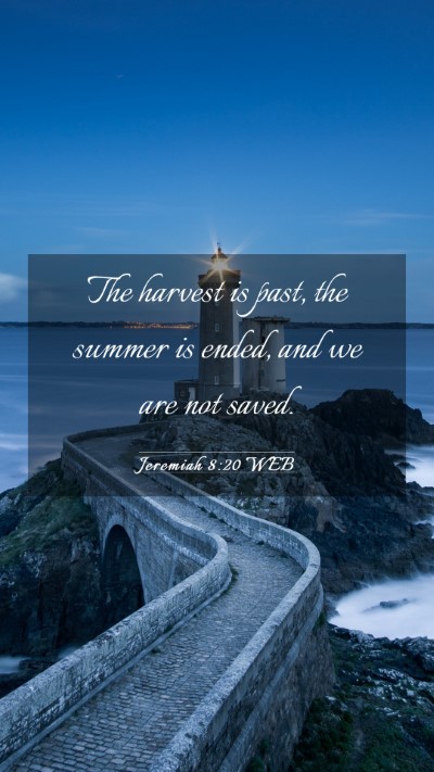 Picture 03 - Jeremiah 8:20 WEB Mobile Phone Wallpaper - The harvest is past, the summer is ended, and we - Mobile Bible Verse Wallpaper
