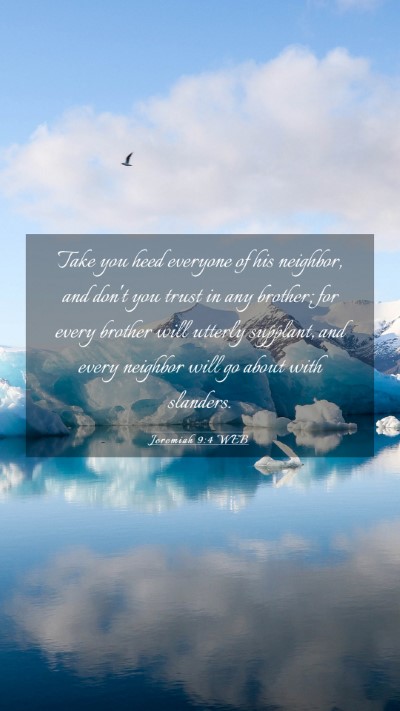 Picture 03 - Jeremiah 9:4 WEB Mobile Phone Wallpaper - Take you heed everyone of his neighbor, and don't - Mobile Bible Verse Wallpaper