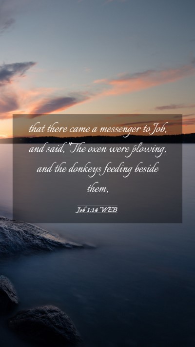 Picture 03 - Job 1:14 WEB Mobile Phone Wallpaper - that there came a messenger to Job, and said, - Mobile Bible Verse Wallpaper
