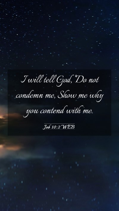 Picture 03 - Job 10:2 WEB Mobile Phone Wallpaper - I will tell God, 'Do not condemn me, Show me why - Mobile Bible Verse Wallpaper