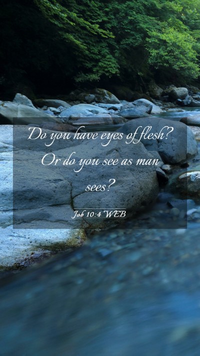 Picture 03 - Job 10:4 WEB Mobile Phone Wallpaper - Do you have eyes of flesh? Or do you see as man - Mobile Bible Verse Wallpaper