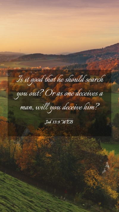Picture 03 - Job 13:9 WEB Mobile Phone Wallpaper - Is it good that he should search you out? Or as - Mobile Bible Verse Wallpaper