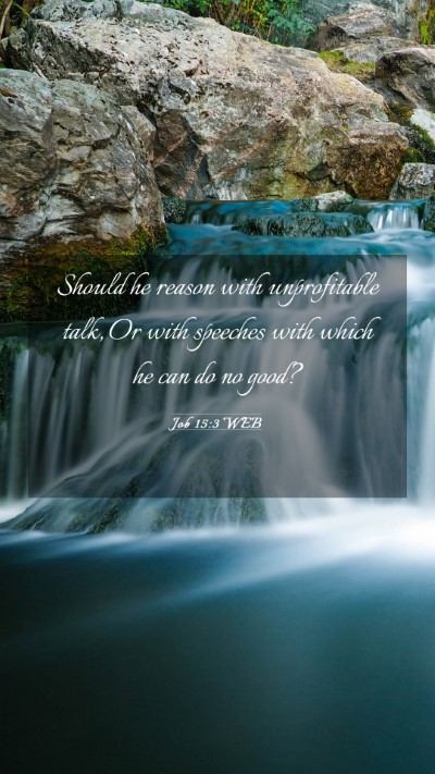 Picture 03 - Job 15:3 WEB Mobile Phone Wallpaper - Should he reason with unprofitable talk, Or with - Mobile Bible Verse Wallpaper