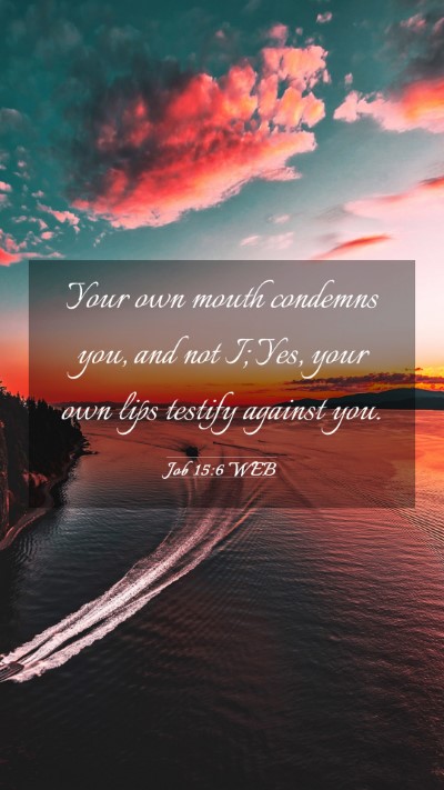 Picture 03 - Job 15:6 WEB Mobile Phone Wallpaper - Your own mouth condemns you, and not I; Yes, your - Mobile Bible Verse Wallpaper