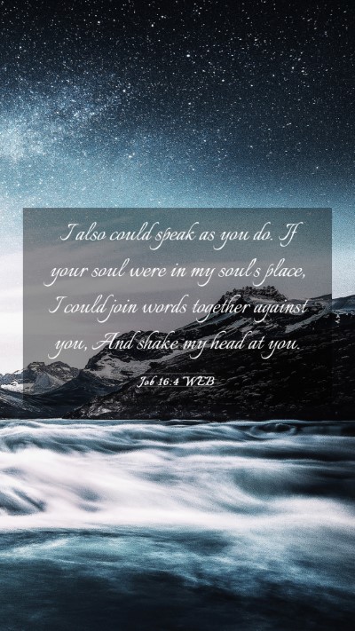 Picture 03 - Job 16:4 WEB Mobile Phone Wallpaper - I also could speak as you do. If your soul were - Mobile Bible Verse Wallpaper