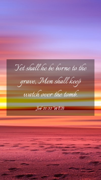 Picture 03 - Job 21:32 WEB Mobile Phone Wallpaper - Yet shall he be borne to the grave, Men shall - Mobile Bible Verse Wallpaper