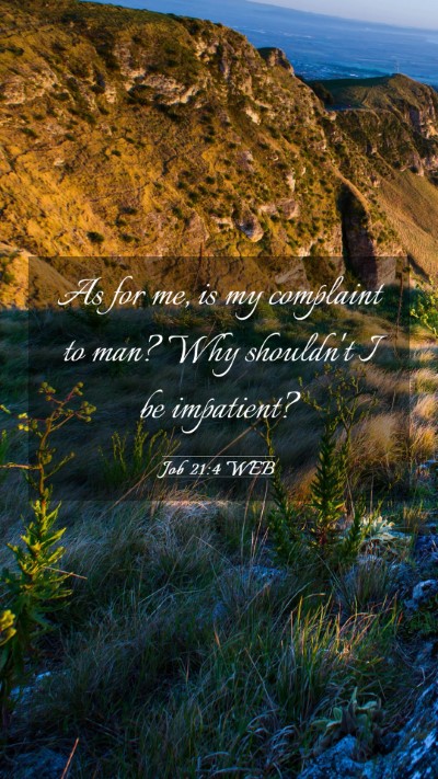 Picture 03 - Job 21:4 WEB Mobile Phone Wallpaper - As for me, is my complaint to man? Why shouldn't - Mobile Bible Verse Wallpaper