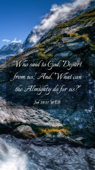 Picture 03 - Job 22:17 WEB Mobile Phone Wallpaper - Who said to God, 'Depart from us;' And, 'What can - Mobile Bible Verse Wallpaper