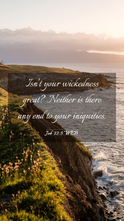 Picture 03 - Job 22:5 WEB Mobile Phone Wallpaper - Isn't your wickedness great? Neither is there any - Mobile Bible Verse Wallpaper