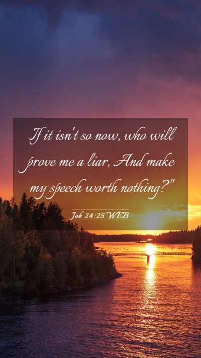 Picture 03 - Job 24:25 WEB Mobile Phone Wallpaper - If it isn't so now, who will prove me a liar, And - Mobile Bible Verse Wallpaper