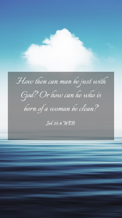 Picture 03 - Job 25:4 WEB Mobile Phone Wallpaper - How then can man be just with God? Or how can he - Mobile Bible Verse Wallpaper