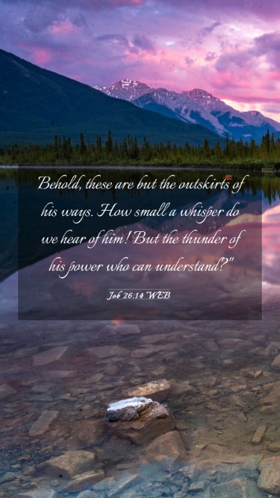 Picture 03 - Job 26:14 WEB Mobile Phone Wallpaper - Behold, these are but the outskirts of his ways. - Mobile Bible Verse Wallpaper