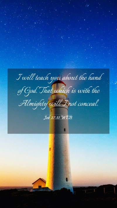Picture 03 - Job 27:11 WEB Mobile Phone Wallpaper - I will teach you about the hand of God. That - Mobile Bible Verse Wallpaper