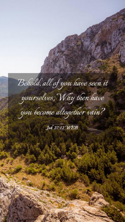 Picture 03 - Job 27:12 WEB Mobile Phone Wallpaper - Behold, all of you have seen it yourselves; Why - Mobile Bible Verse Wallpaper