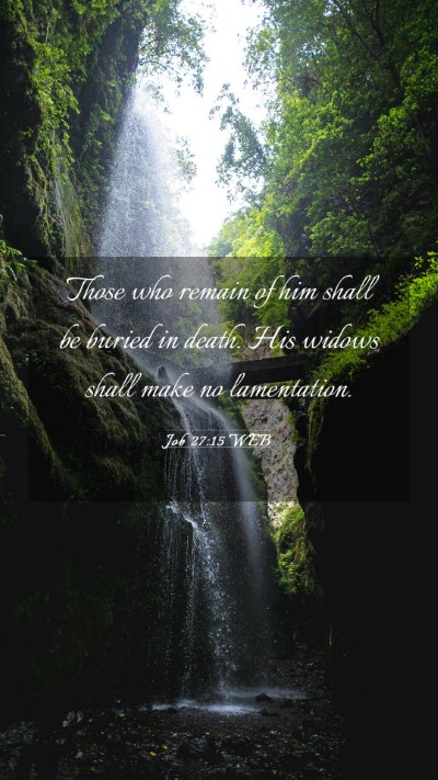 Picture 03 - Job 27:15 WEB Mobile Phone Wallpaper - Those who remain of him shall be buried in death. - Mobile Bible Verse Wallpaper
