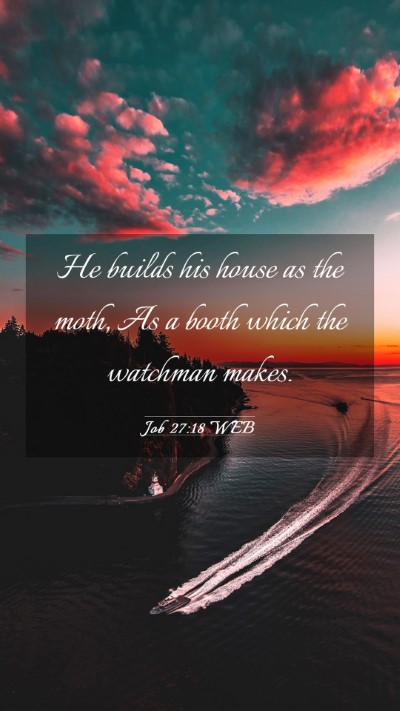 Picture 03 - Job 27:18 WEB Mobile Phone Wallpaper - He builds his house as the moth, As a booth which - Mobile Bible Verse Wallpaper