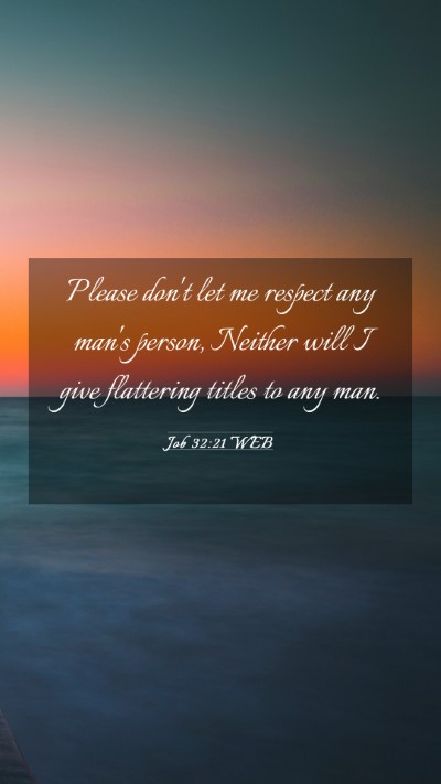 Picture 03 - Job 32:21 WEB Mobile Phone Wallpaper - Please don't let me respect any man's person, - Mobile Bible Verse Wallpaper