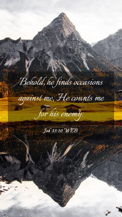 Picture 03 - Job 33:10 WEB Mobile Phone Wallpaper - Behold, he finds occasions against me, He counts - Mobile Bible Verse Wallpaper