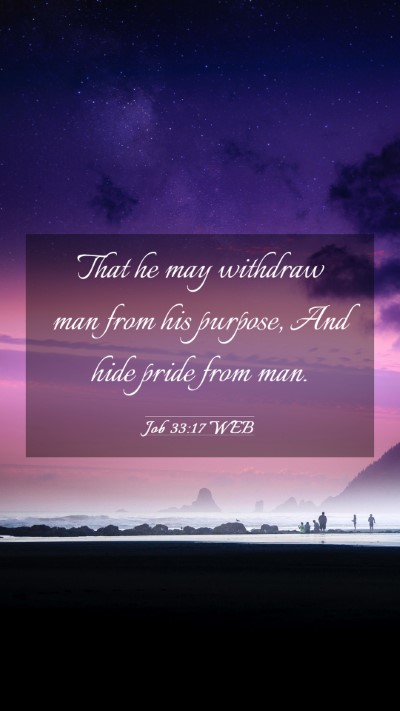 Picture 03 - Job 33:17 WEB Mobile Phone Wallpaper - That he may withdraw man from his purpose, And - Mobile Bible Verse Wallpaper