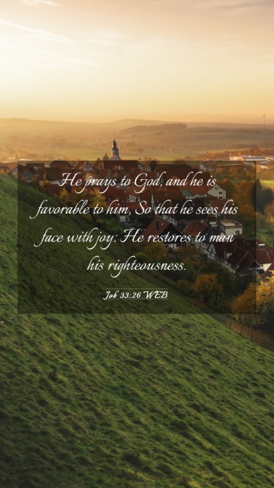 Picture 03 - Job 33:26 WEB Mobile Phone Wallpaper - He prays to God, and he is favorable to him, So - Mobile Bible Verse Wallpaper