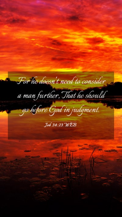 Picture 03 - Job 34:23 WEB Mobile Phone Wallpaper - For he doesn't need to consider a man further, - Mobile Bible Verse Wallpaper