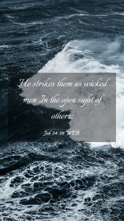 Picture 03 - Job 34:26 WEB Mobile Phone Wallpaper - He strikes them as wicked men In the open sight - Mobile Bible Verse Wallpaper
