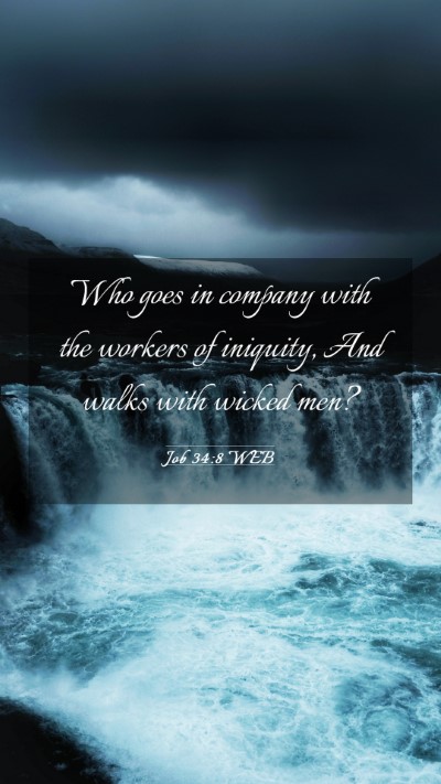 Picture 03 - Job 34:8 WEB Mobile Phone Wallpaper - Who goes in company with the workers of iniquity, - Mobile Bible Verse Wallpaper