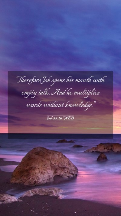 Picture 03 - Job 35:16 WEB Mobile Phone Wallpaper - Therefore Job opens his mouth with empty talk, - Mobile Bible Verse Wallpaper