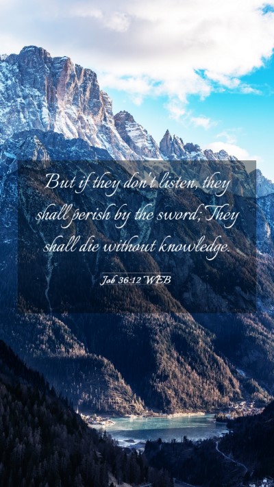 Picture 03 - Job 36:12 WEB Mobile Phone Wallpaper - But if they don't listen, they shall perish by - Mobile Bible Verse Wallpaper