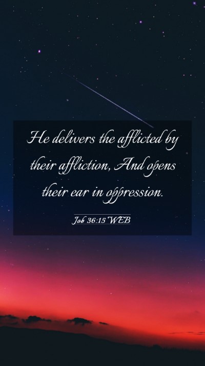 Picture 03 - Job 36:15 WEB Mobile Phone Wallpaper - He delivers the afflicted by their affliction, - Mobile Bible Verse Wallpaper