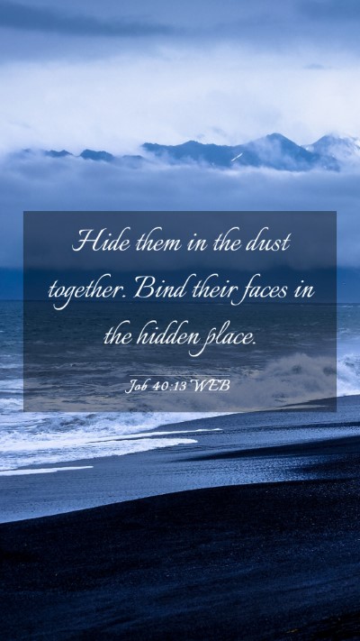 Picture 03 - Job 40:13 WEB Mobile Phone Wallpaper - Hide them in the dust together. Bind their faces - Mobile Bible Verse Wallpaper