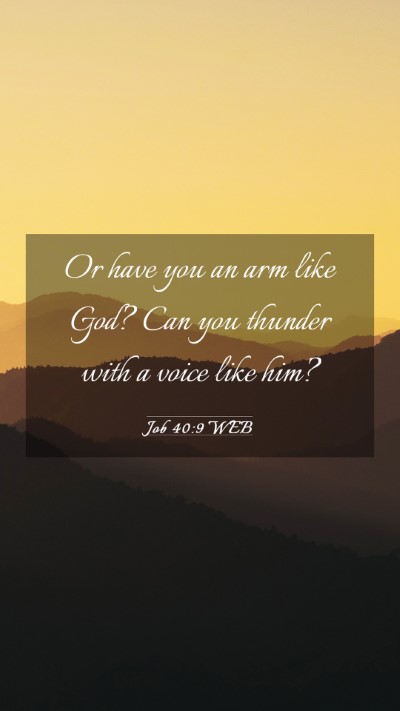 Picture 03 - Job 40:9 WEB Mobile Phone Wallpaper - Or have you an arm like God? Can you thunder with - Mobile Bible Verse Wallpaper