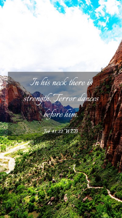 Picture 03 - Job 41:22 WEB Mobile Phone Wallpaper - In his neck there is strength. Terror dances - Mobile Bible Verse Wallpaper