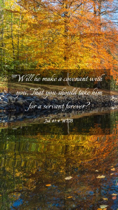 Picture 03 - Job 41:4 WEB Mobile Phone Wallpaper - Will he make a covenant with you, That you should - Mobile Bible Verse Wallpaper