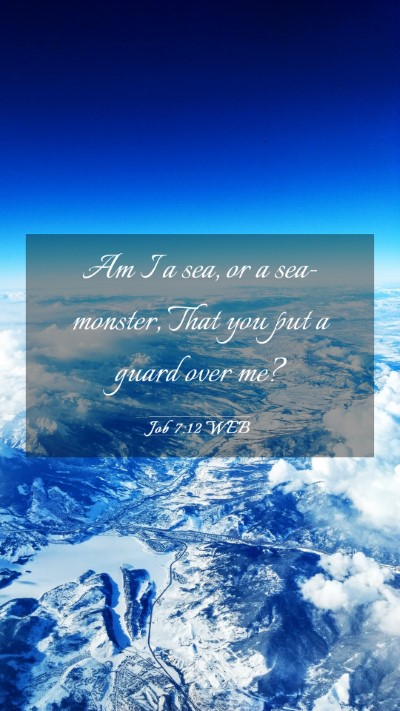 Picture 03 - Job 7:12 WEB Mobile Phone Wallpaper - Am I a sea, or a sea-monster, That you put a - Mobile Bible Verse Wallpaper