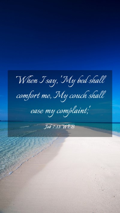 Picture 03 - Job 7:13 WEB Mobile Phone Wallpaper - When I say, 'My bed shall comfort me, My couch - Mobile Bible Verse Wallpaper