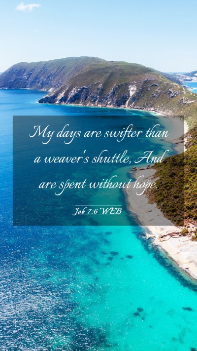 Picture 03 - Job 7:6 WEB Mobile Phone Wallpaper - My days are swifter than a weaver's shuttle, And - Mobile Bible Verse Wallpaper