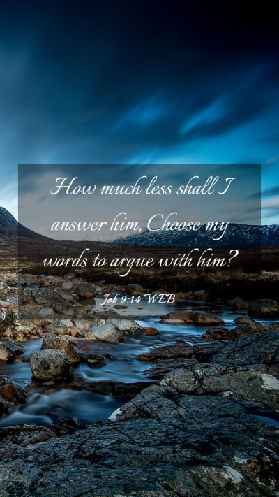 Picture 03 - Job 9:14 WEB Mobile Phone Wallpaper - How much less shall I answer him, Choose my words - Mobile Bible Verse Wallpaper