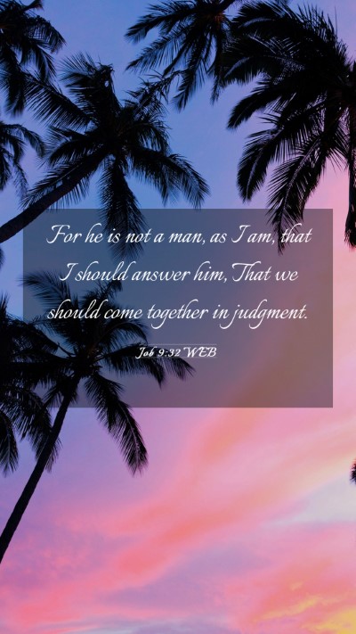 Picture 03 - Job 9:32 WEB Mobile Phone Wallpaper - For he is not a man, as I am, that I should - Mobile Bible Verse Wallpaper