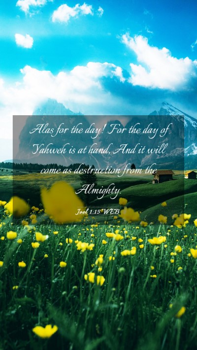 Picture 03 - Joel 1:15 WEB Mobile Phone Wallpaper - Alas for the day! For the day of Yahweh is at - Mobile Bible Verse Wallpaper